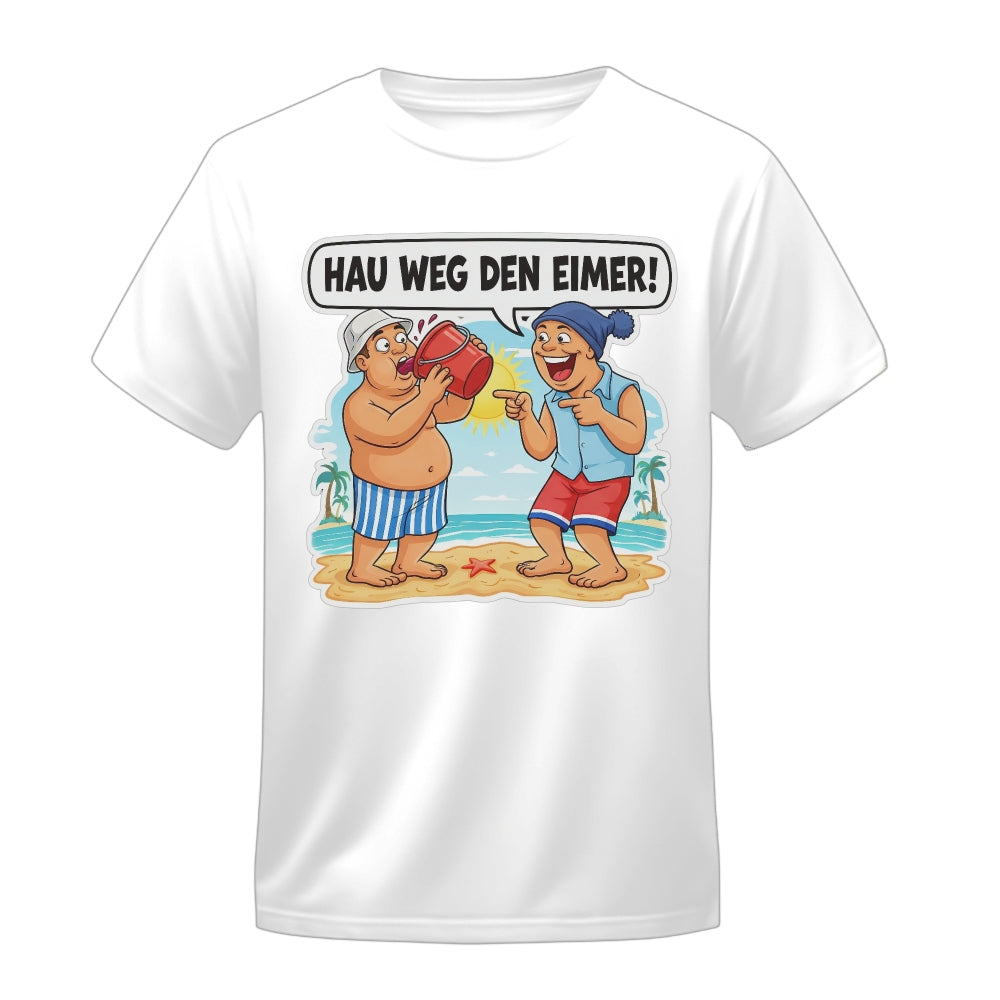 Hau weg den Eimer! T-Shirt