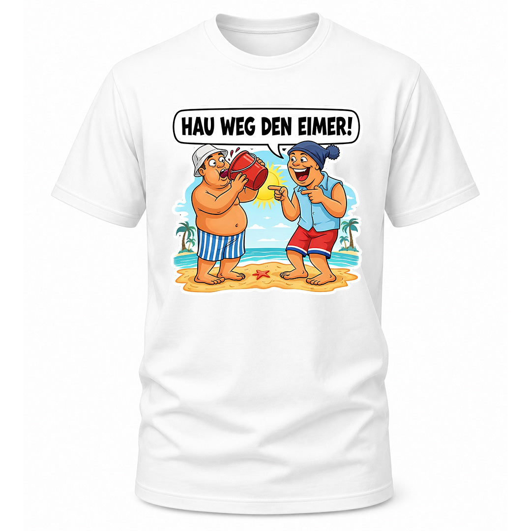 Hau weg den Eimer! T-Shirt