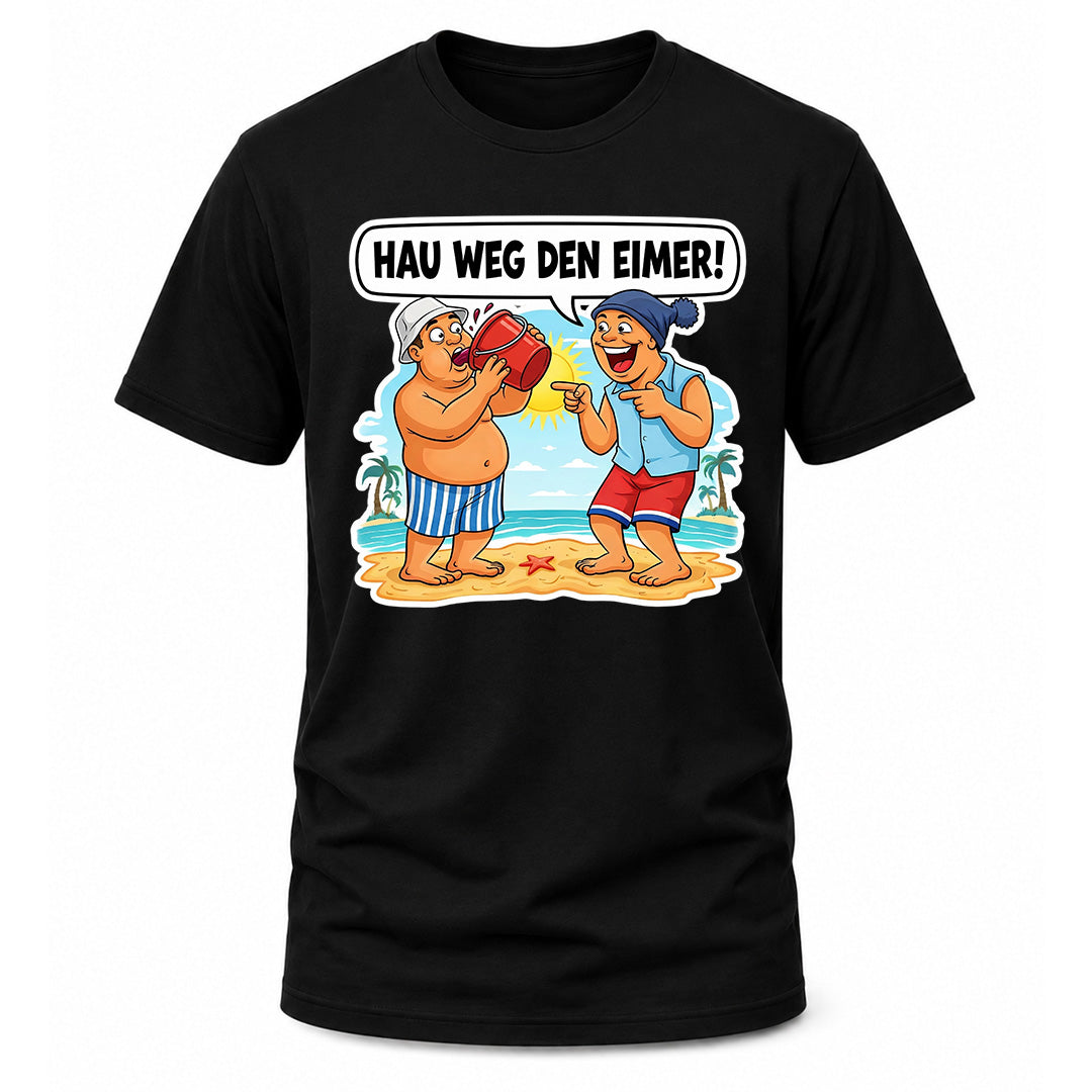 Hau weg den Eimer! T-Shirt