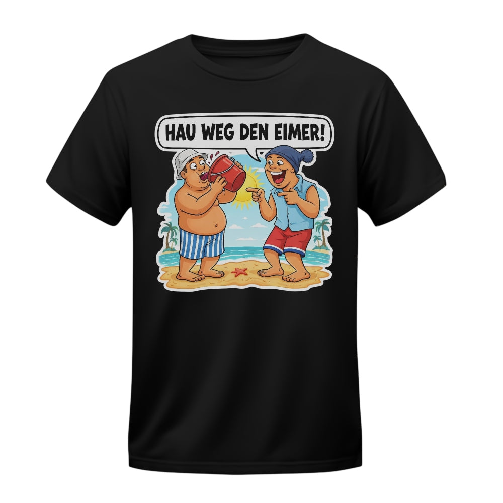 Hau weg den Eimer! T-Shirt